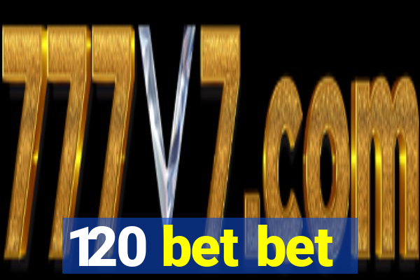 120 bet bet
